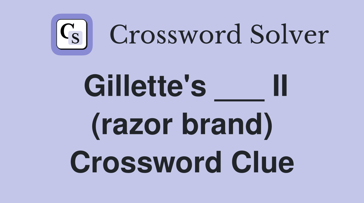 Gillette's ___ II (razor brand) Crossword Clue