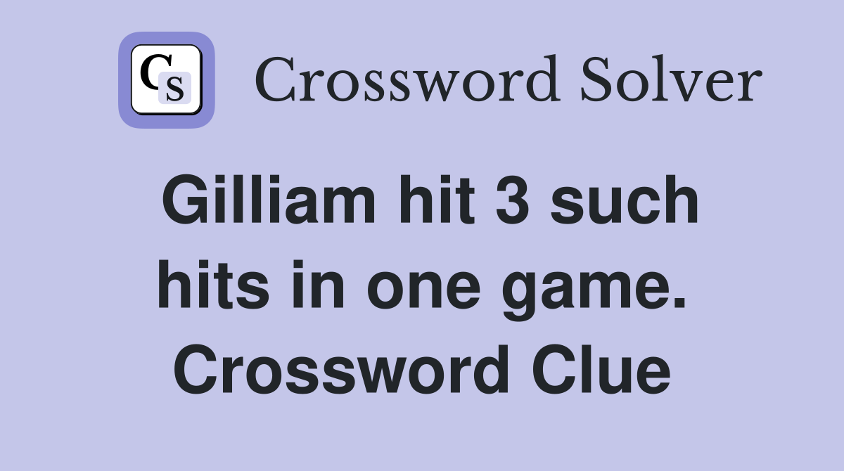 Gilliam hit 3 such hits in one game. Crossword Clue