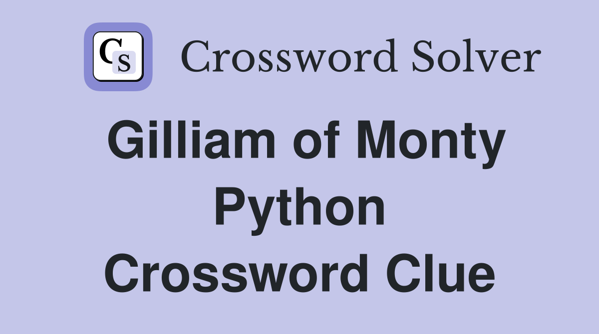 Gilliam of Monty Python Crossword Clue