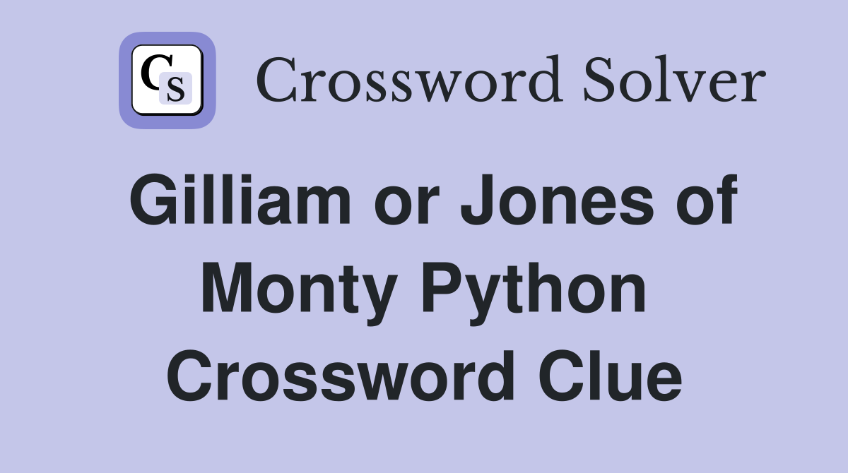 Gilliam or Jones of Monty Python Crossword Clue
