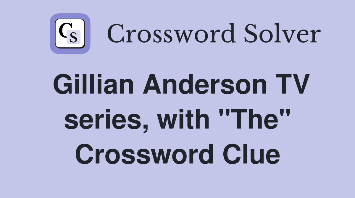 Gillian Anderson TV series, with "The" Crossword Clue