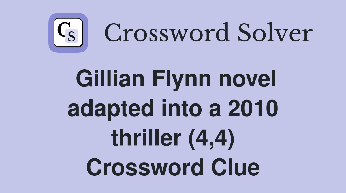 Gillian Flynn novel adapted into a 2010 thriller (4,4) Crossword Clue