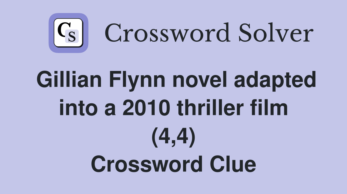 Gillian Flynn novel adapted into a 2010 thriller film (4,4) Crossword Clue