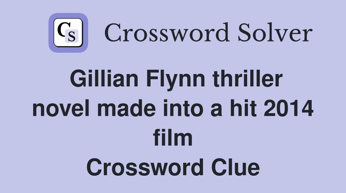 Gillian Flynn thriller novel made into a hit 2014 film Crossword Clue
