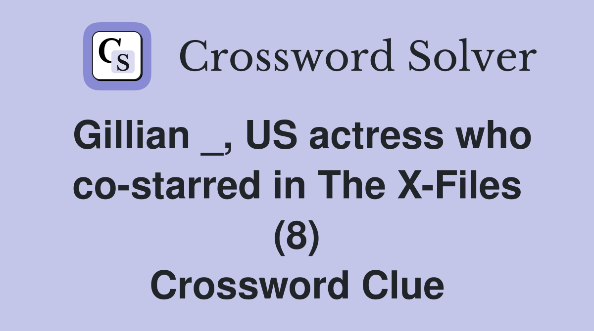 Gillian _, US actress who co-starred in The X-Files (8) Crossword Clue