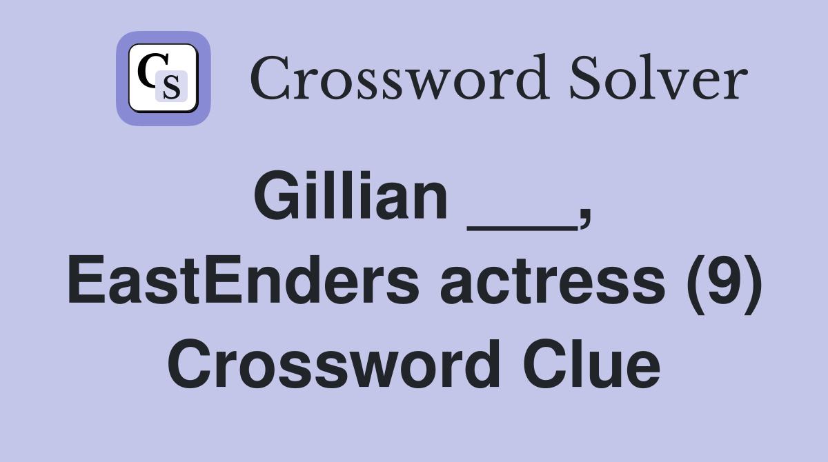 Gillian ___, EastEnders actress (9) Crossword Clue