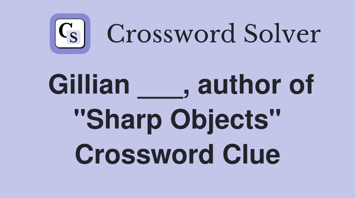 Gillian ___, author of "Sharp Objects" Crossword Clue