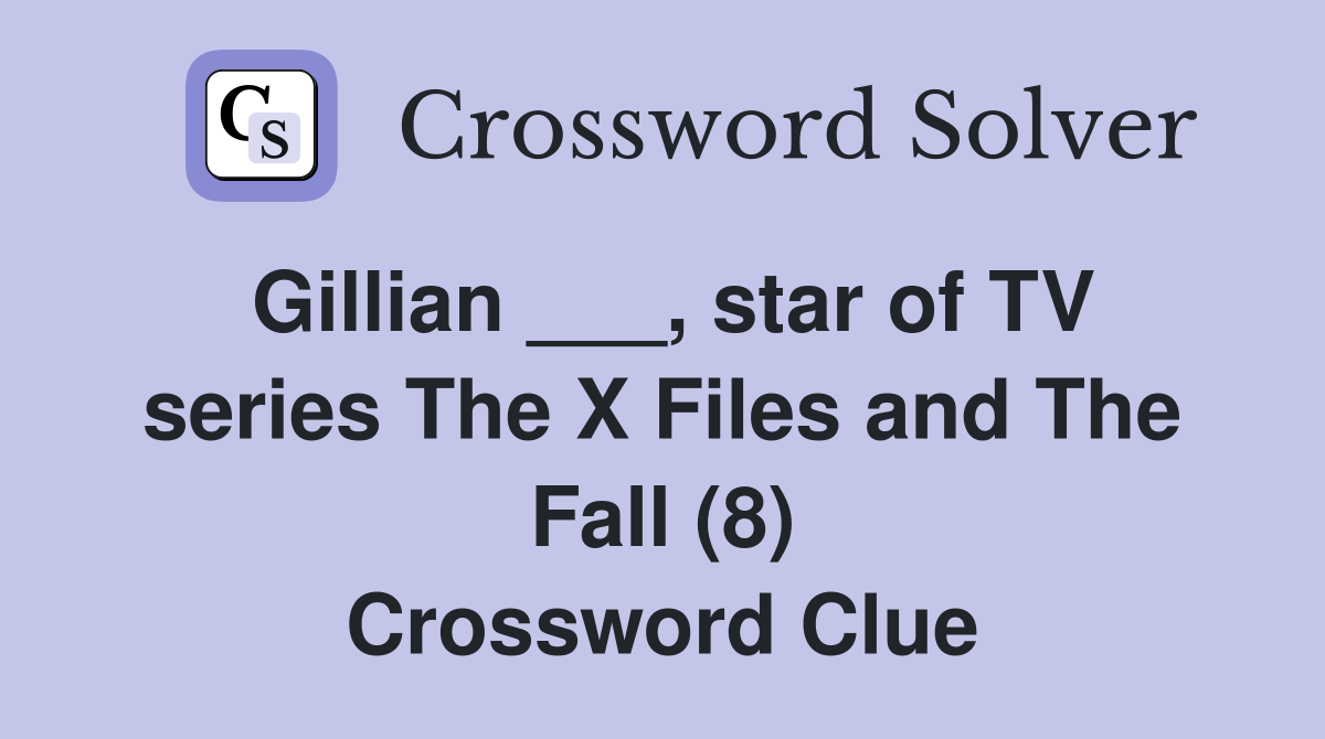 Gillian ___, star of TV series The X Files and The Fall (8) Crossword Clue