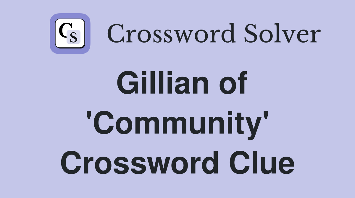 Gillian of 'Community' Crossword Clue