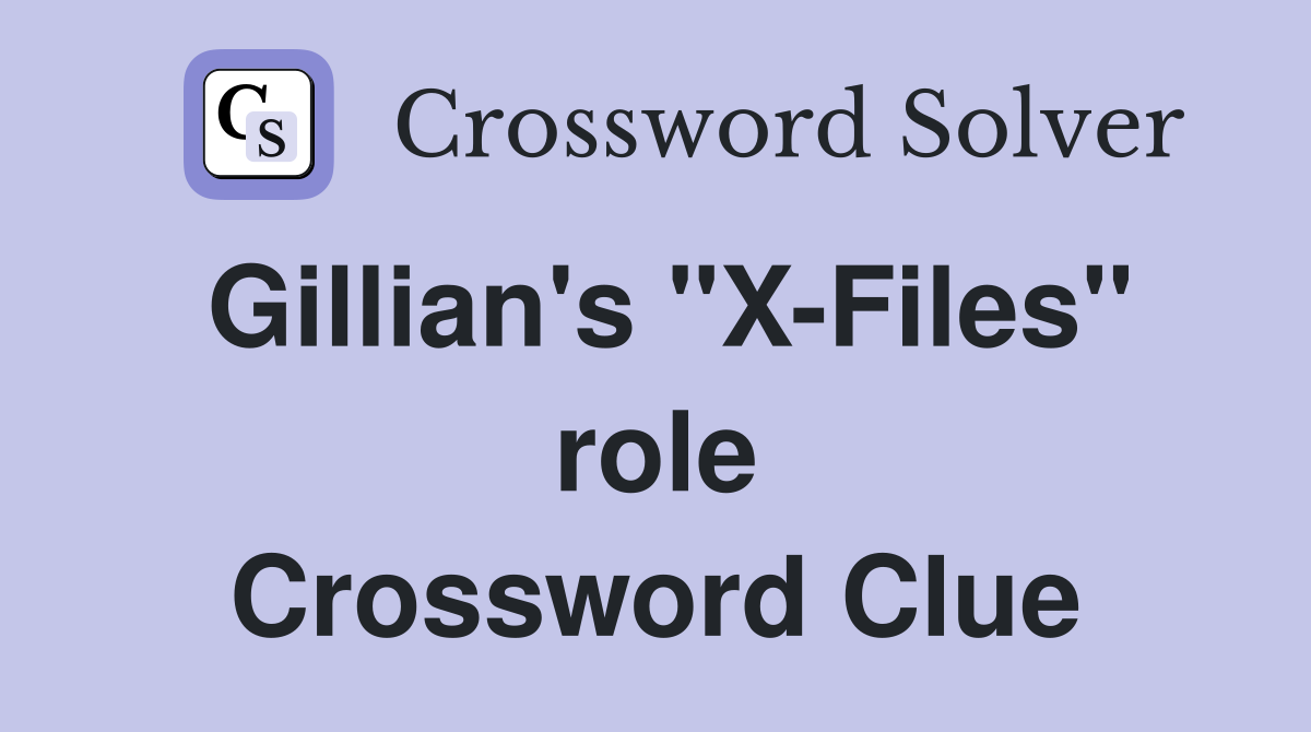 Gillian's "X-Files" role Crossword Clue