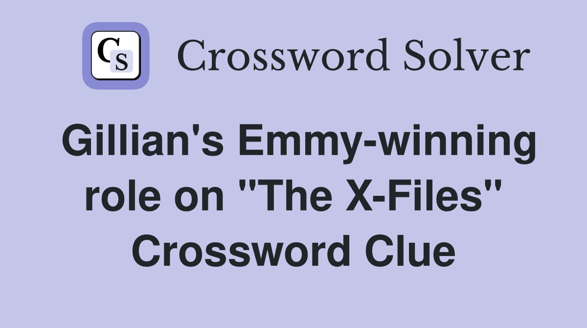 Gillian's Emmy-winning role on "The X-Files" Crossword Clue