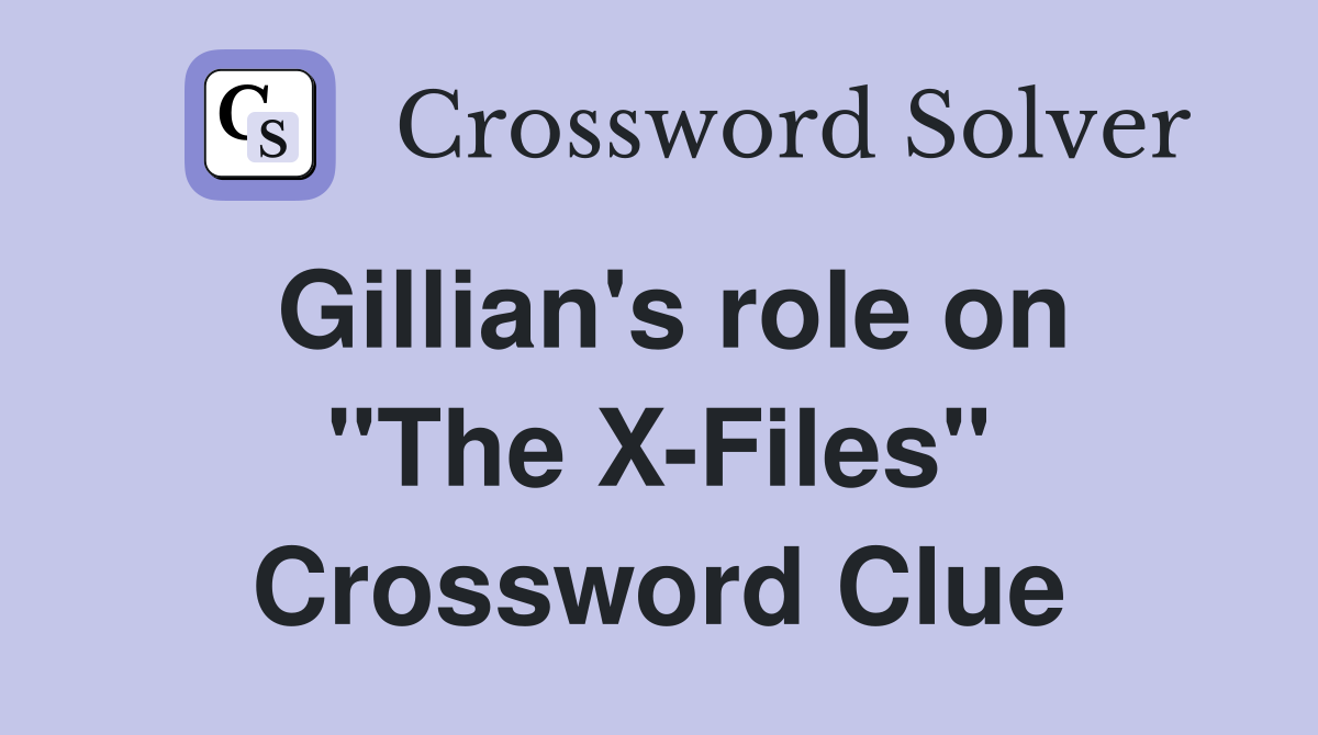 Gillian's role on "The X-Files" Crossword Clue