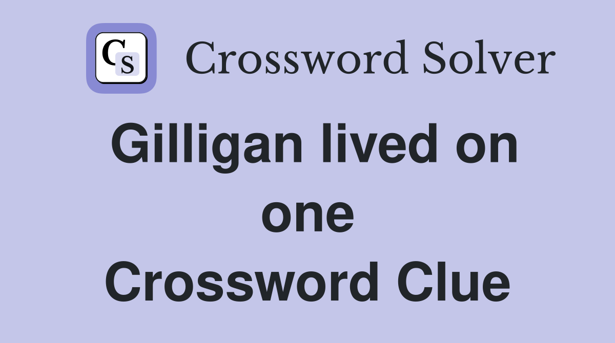 Gilligan lived on one Crossword Clue