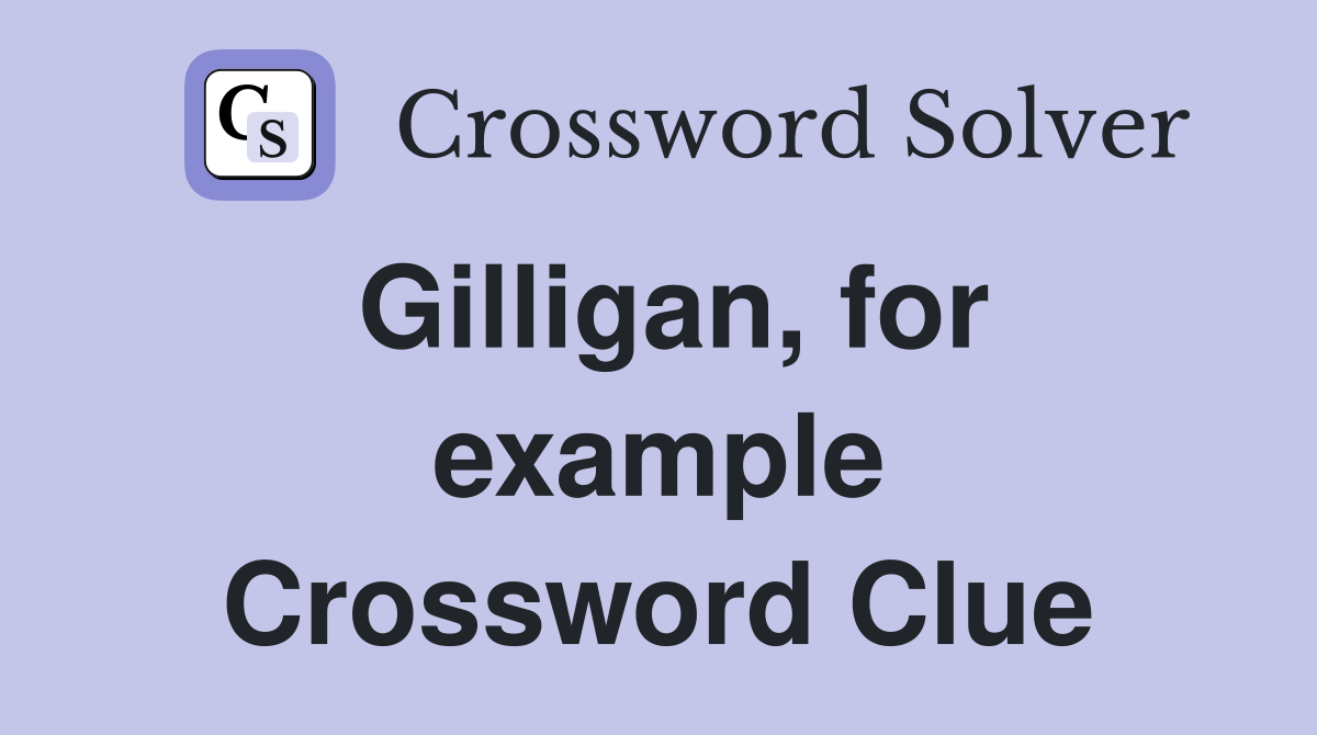 Gilligan, for example Crossword Clue
