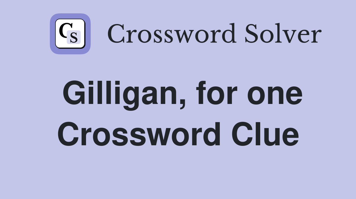 Gilligan, for one Crossword Clue
