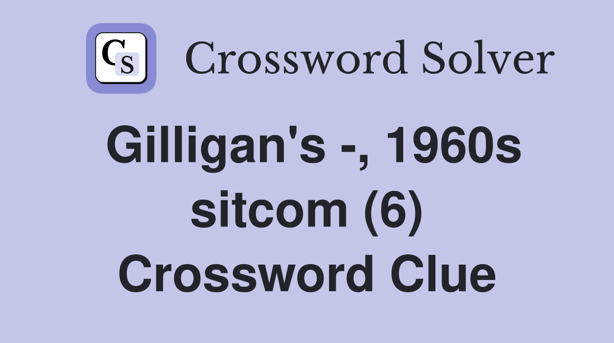 Gilligan's -, 1960s sitcom (6) Crossword Clue