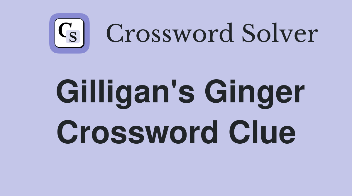 Gilligan's Ginger Crossword Clue
