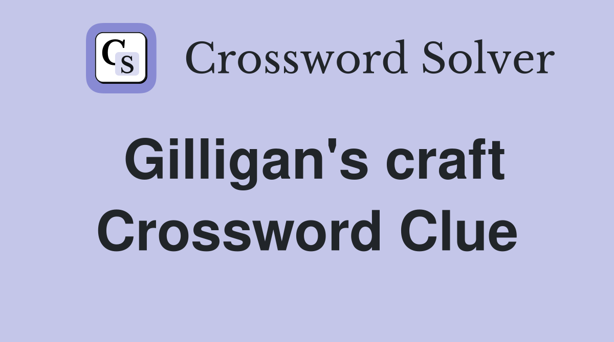 Gilligan's craft Crossword Clue
