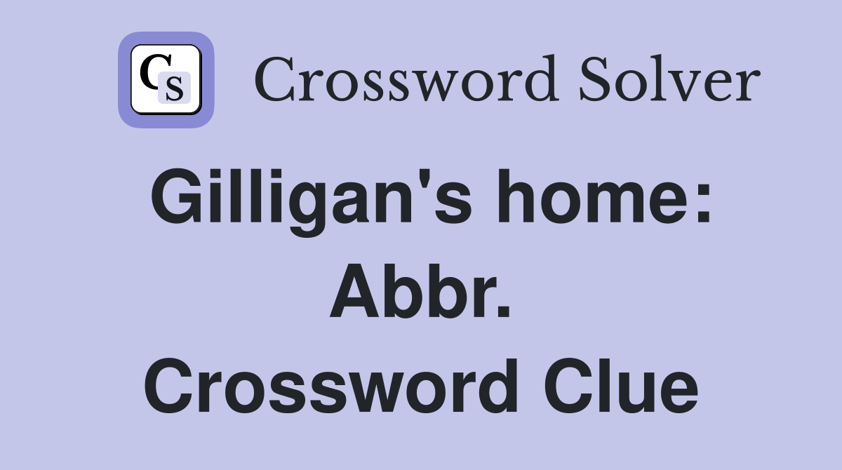 Gilligan's home: Abbr. Crossword Clue