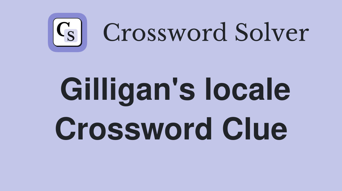 Gilligan's locale Crossword Clue