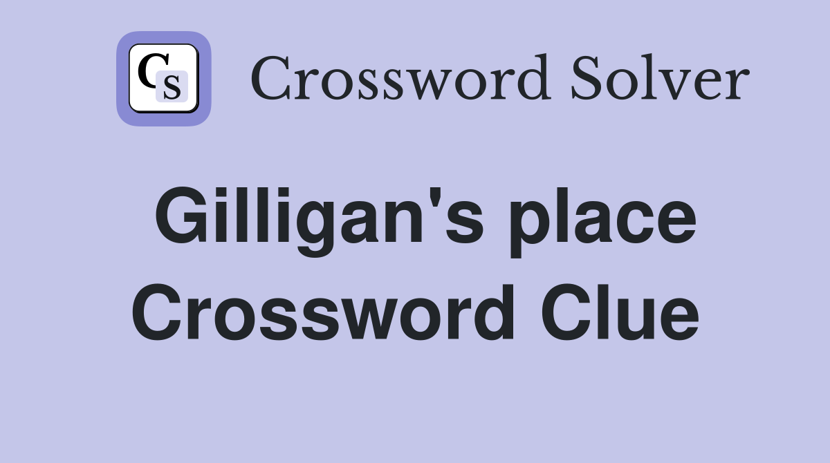 Gilligan's place Crossword Clue