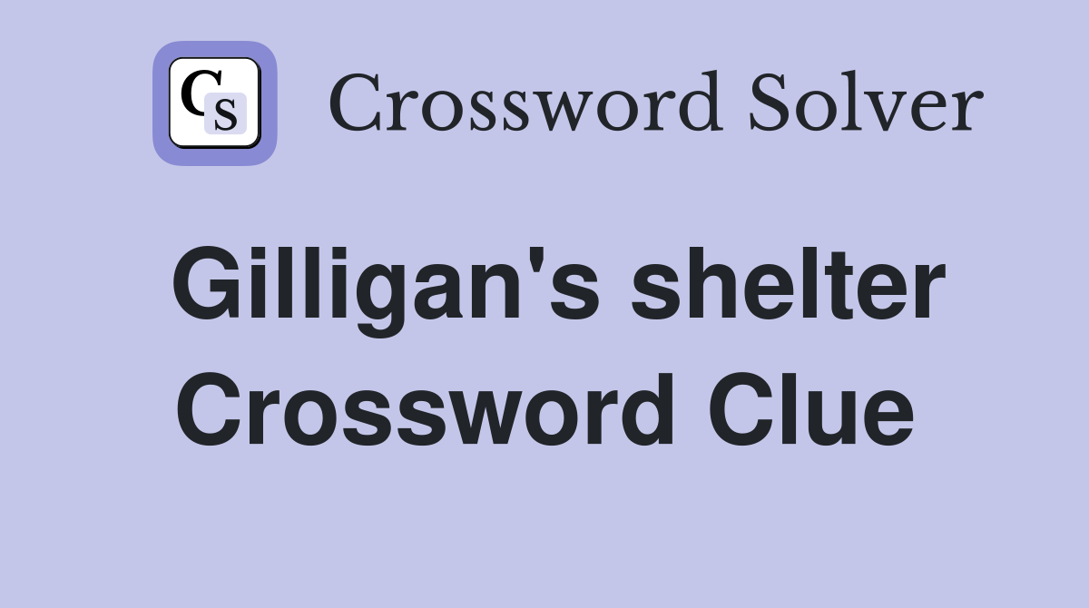 Gilligan's shelter Crossword Clue