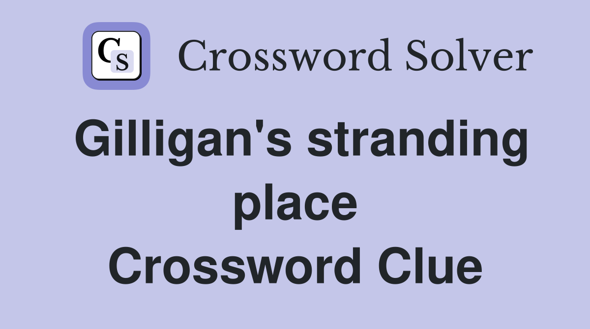 Gilligan's stranding place Crossword Clue