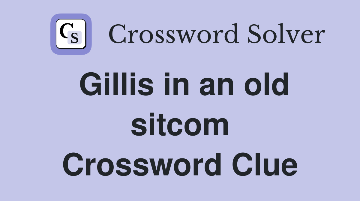 Gillis in an old sitcom Crossword Clue