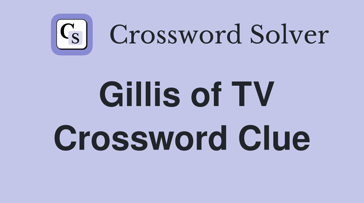 Gillis of TV Crossword Clue