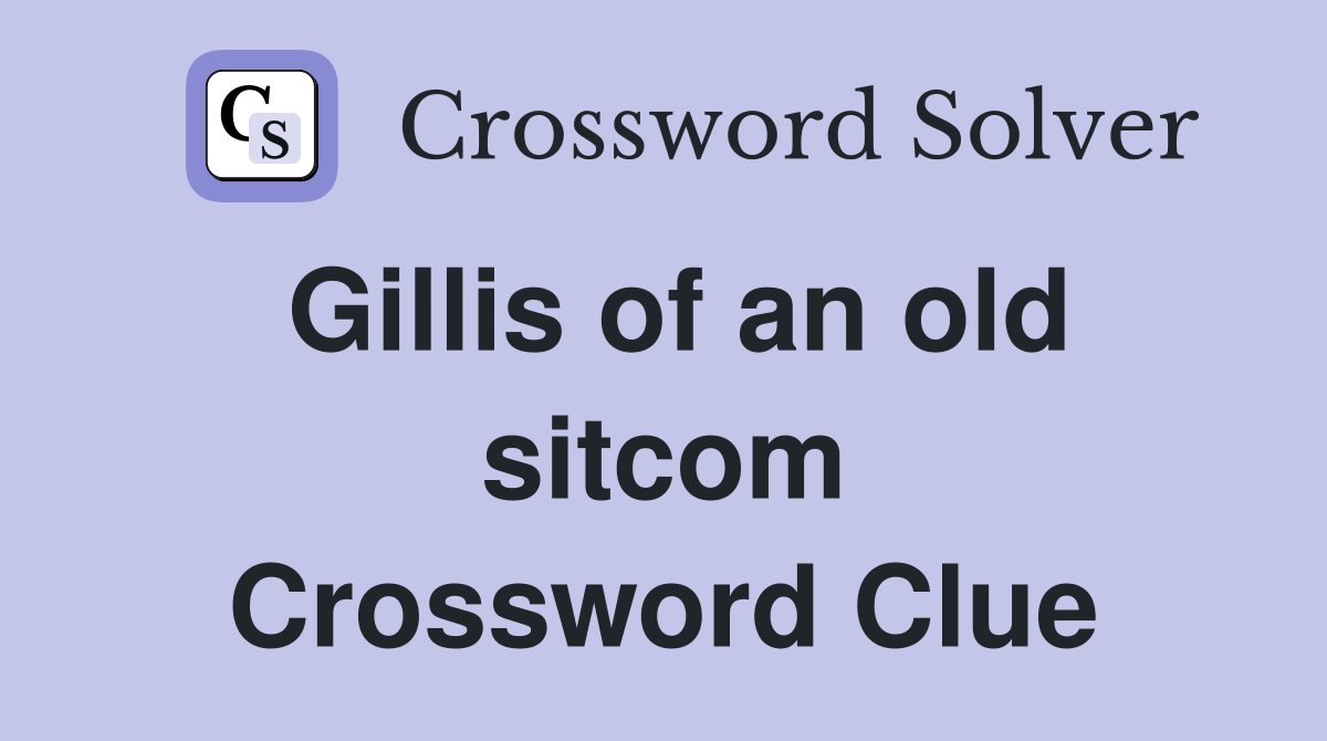 Gillis of an old sitcom Crossword Clue