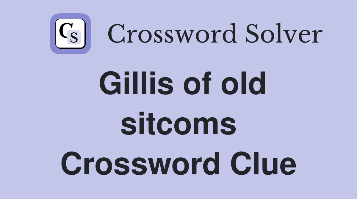 Gillis of old sitcoms Crossword Clue