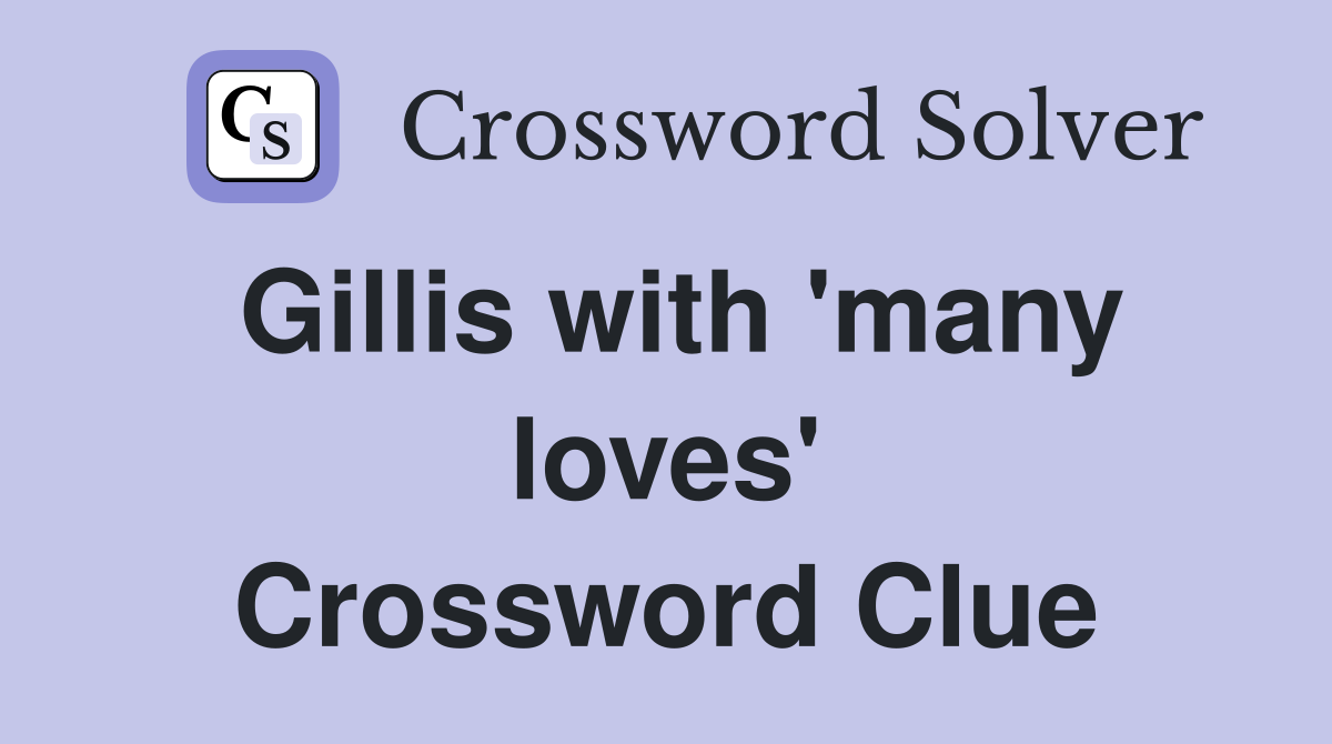 Gillis with 'many loves' Crossword Clue