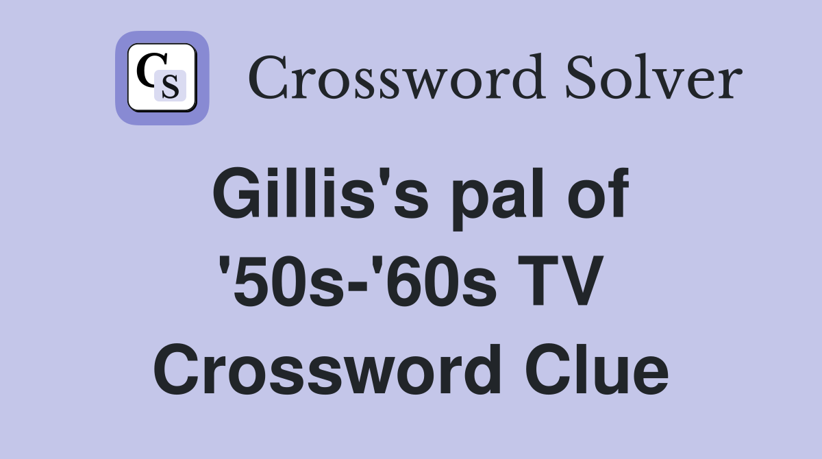 Gillis's pal of '50s-'60s TV Crossword Clue