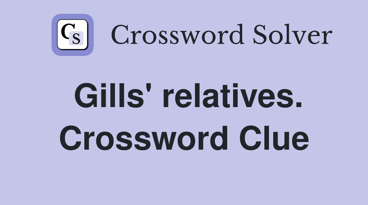 Gills' relatives. Crossword Clue