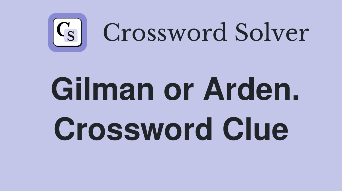 Gilman or Arden. Crossword Clue