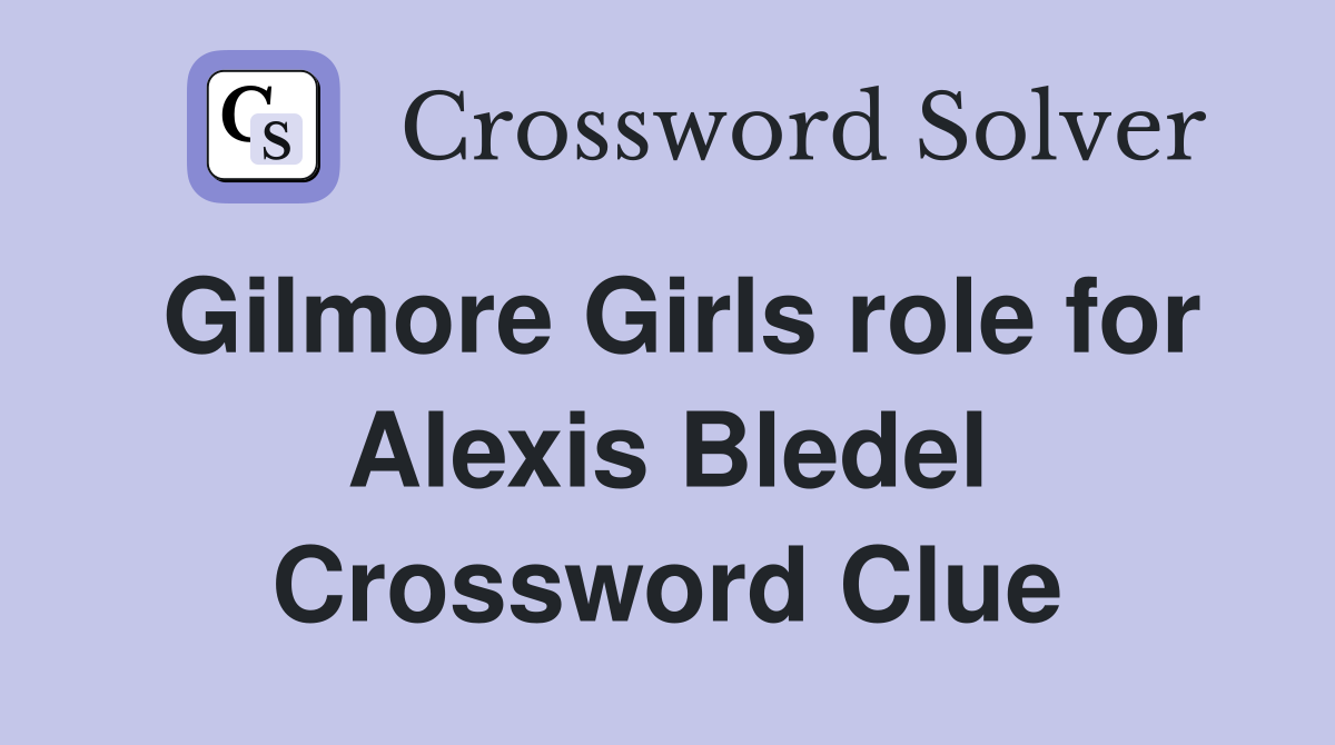 Gilmore Girls role for Alexis Bledel Crossword Clue
