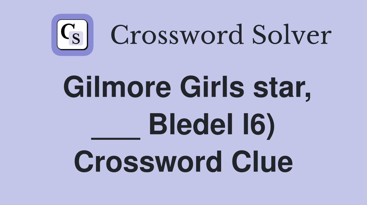 Gilmore Girls star, ___ Bledel l6) Crossword Clue