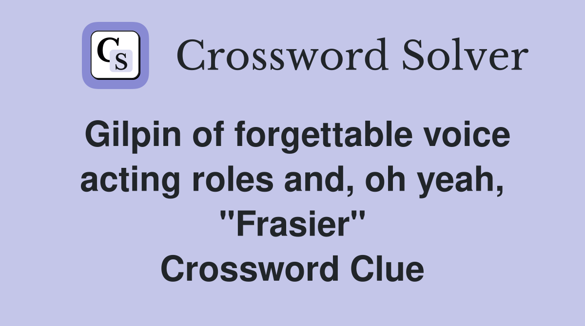 Gilpin of forgettable voice acting roles and, oh yeah, "Frasier" Crossword Clue