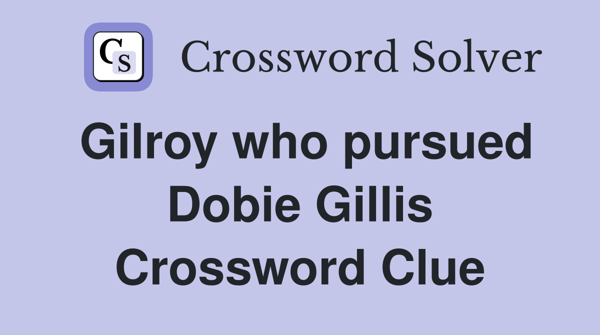 Gilroy who pursued Dobie Gillis Crossword Clue