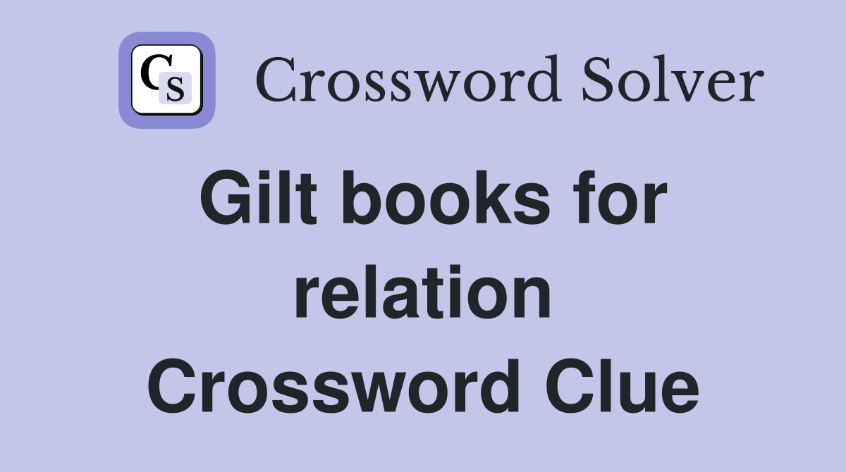 Gilt books for relation Crossword Clue
