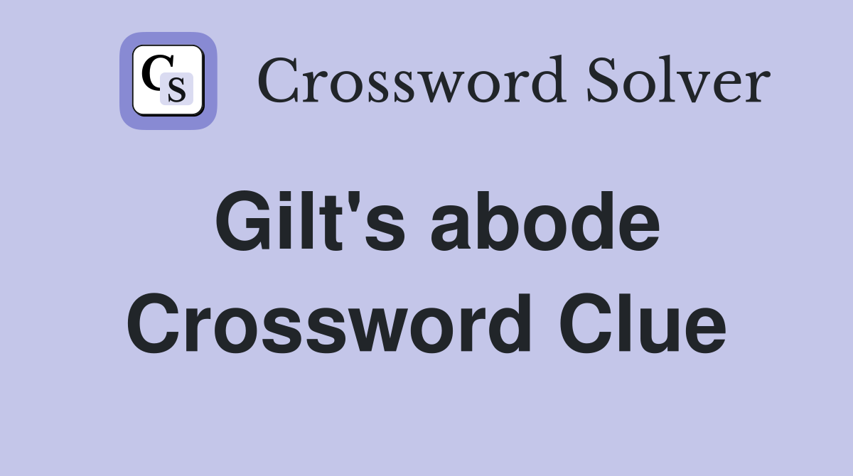 Gilt's abode Crossword Clue