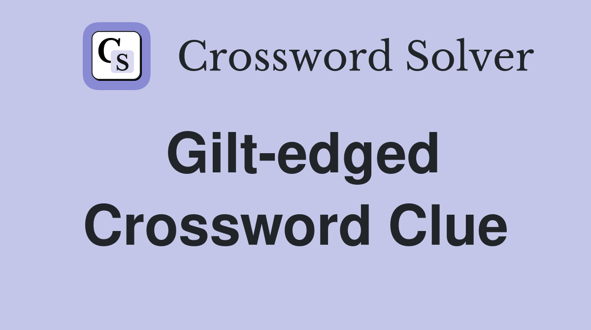 Gilt-edged Crossword Clue