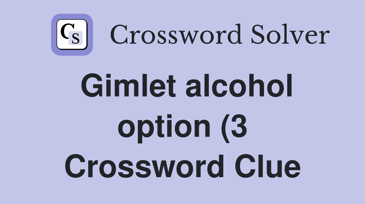 Gimlet alcohol option (3) Crossword Clue Answers Crossword Solver Gimlet alcohol option (3) Crossword Clue Answers Crossword Solver