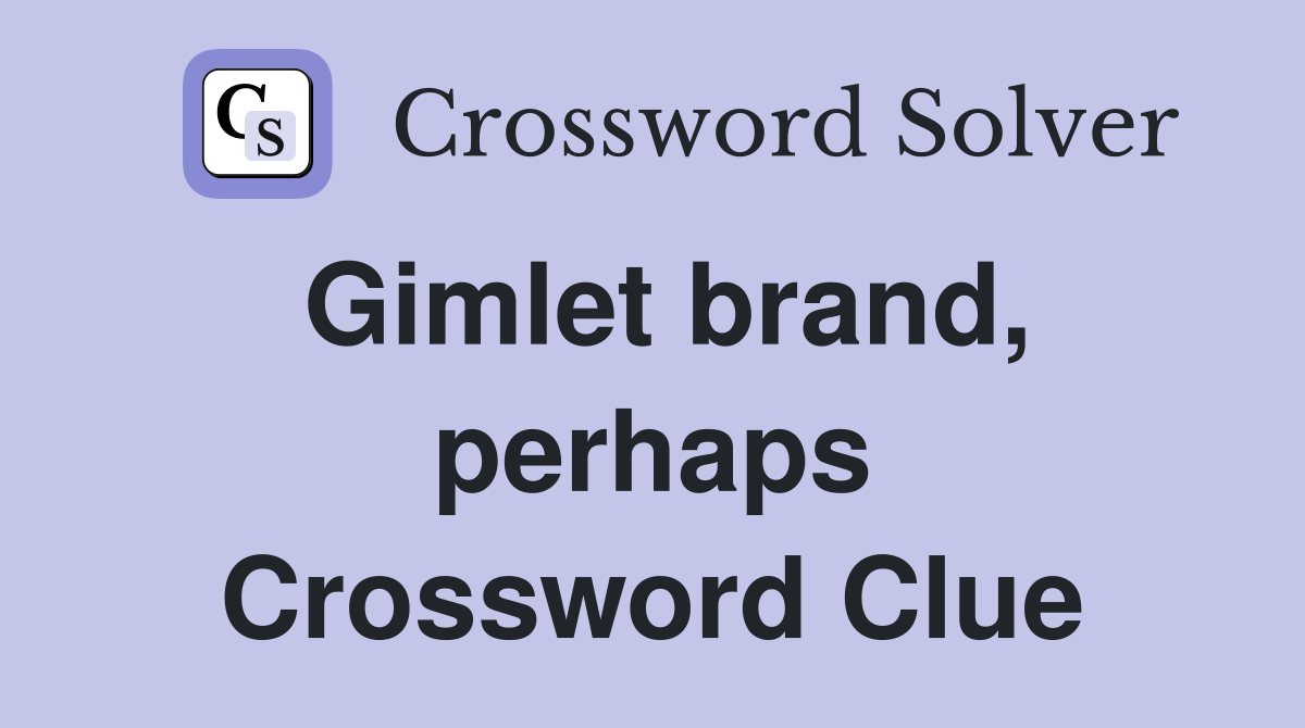 Gimlet brand, perhaps Crossword Clue