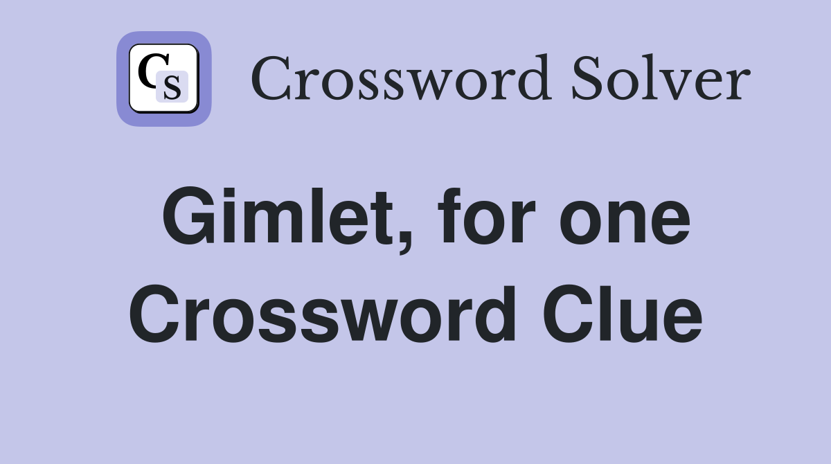 Gimlet, for one Crossword Clue