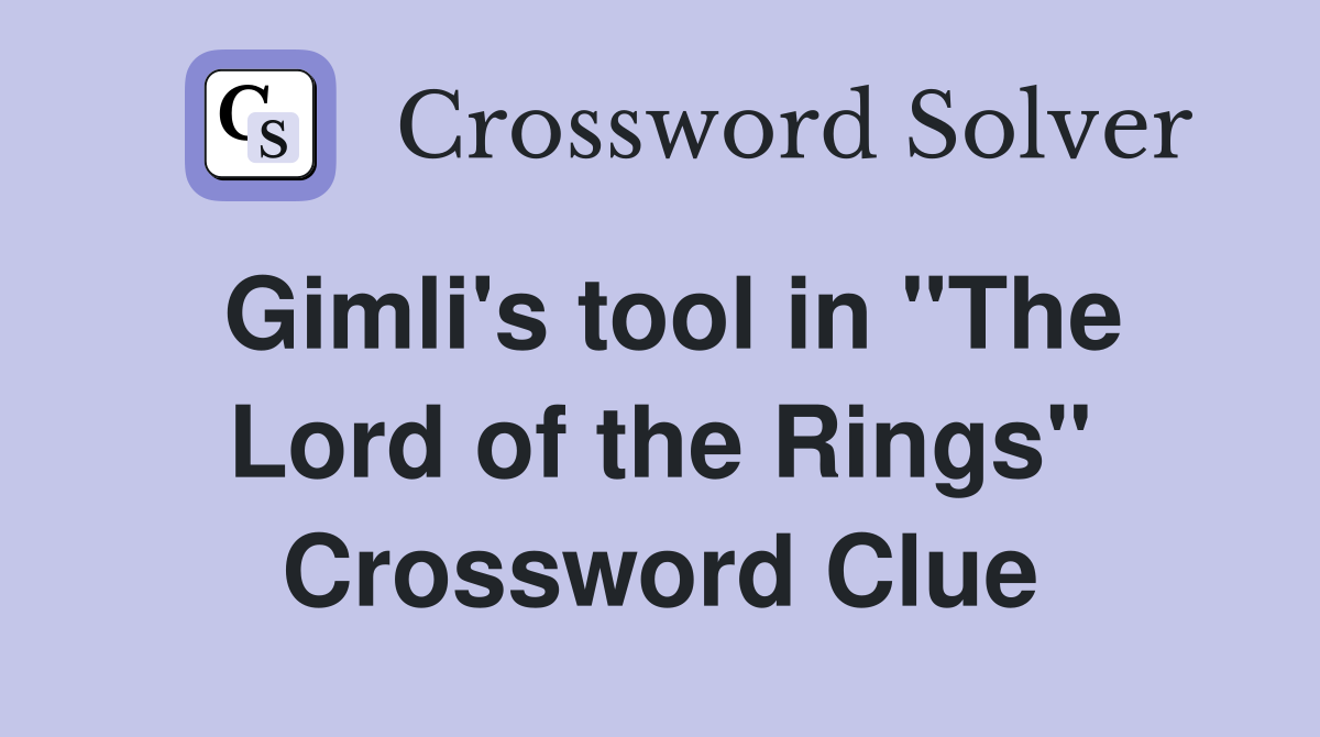 Gimli's tool in "The Lord of the Rings" Crossword Clue