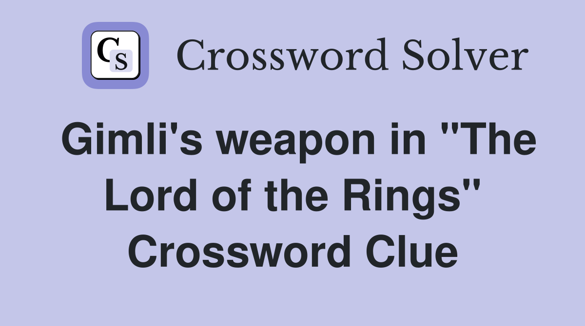 Gimli's weapon in "The Lord of the Rings" Crossword Clue