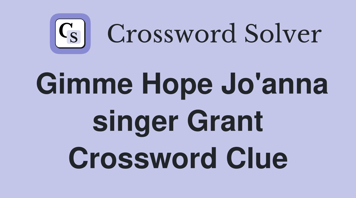 Gimme Hope Jo'anna singer Grant Crossword Clue