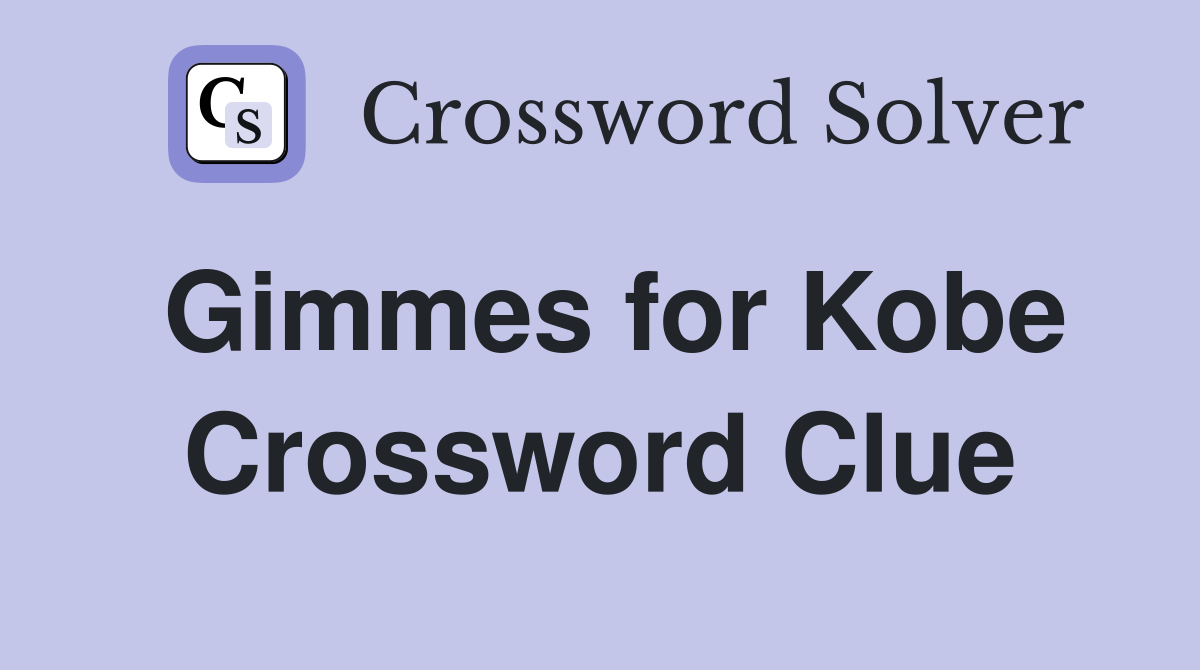 Gimmes for Kobe Crossword Clue