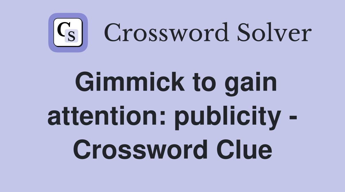 Gimmick to gain attention: publicity - Crossword Clue